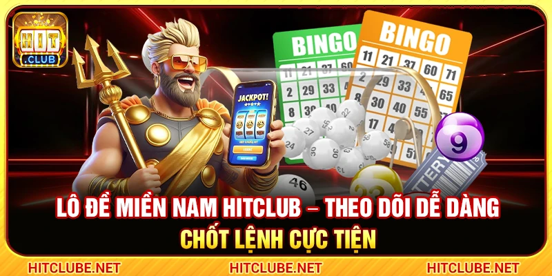 Lô Đề Miền Nam Hitclub – Theo Dõi Dễ Dàng Chốt Lệnh Cực Tiện